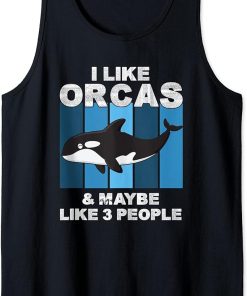 I Like Orcas and Maybe 3 People Funny Orca Killer Whale Gift Tank Top