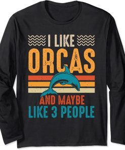 I Like Orcas And Maybe Like 3 People Lover Nature Wildlife Long Sleeve T-Shirt